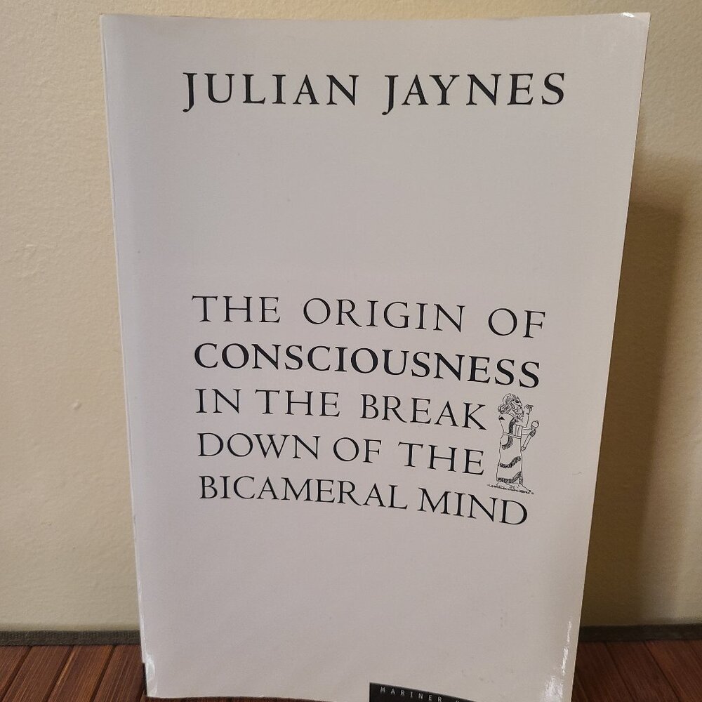 The Origin of Consciousness in the Breakdown of the Bicameral Mind - Jaynes